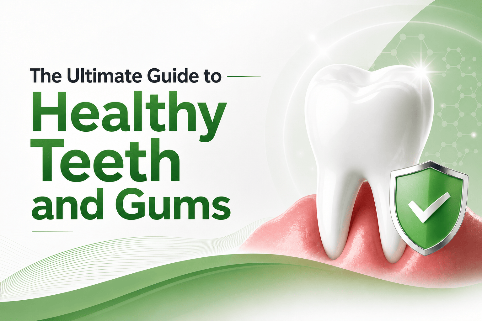 The Ultimate Guide to Healthy Teeth and Gums